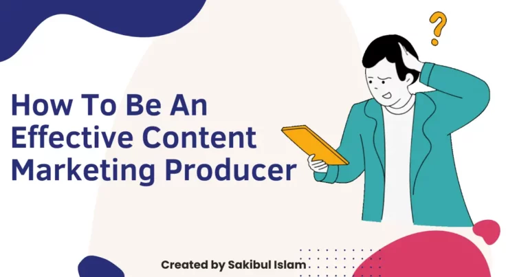 How to be an Effective Content Marketing Producer